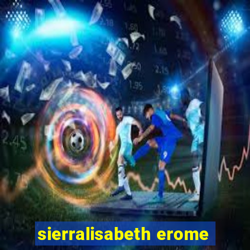 sierralisabeth erome